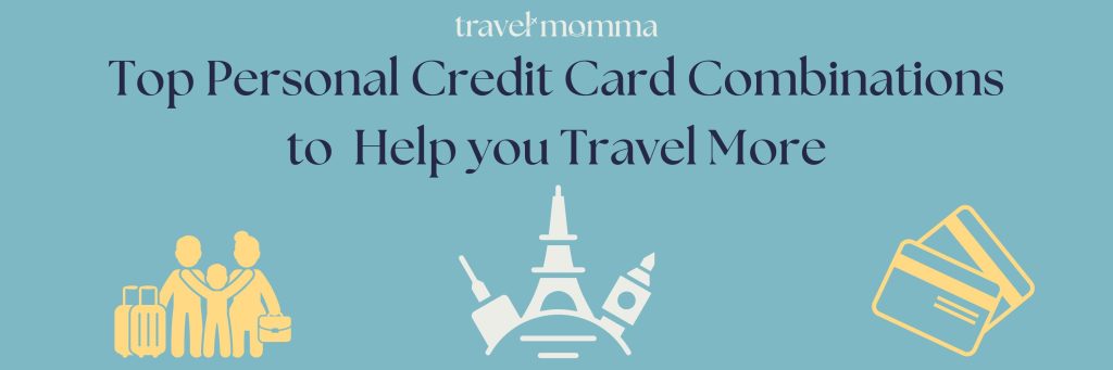 Learn the top personal credit card combinations to help you travel more and maximize your points with every transaction